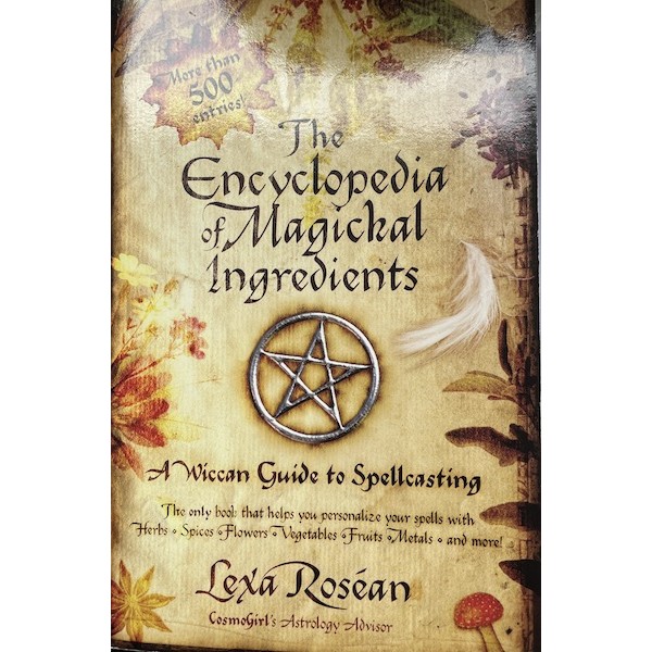 Book Encyclopedia of Magickal Ingredients A Wiccan Guide to Spellcasting Lexa Rosean